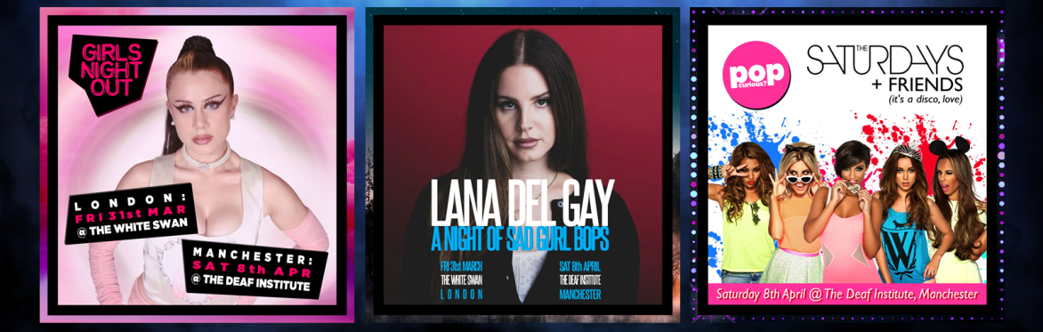 Girls Night Out + Lana Del Gay + The Saturdays Disco // The Deaf Institute, MCR // Sat 8th Apr