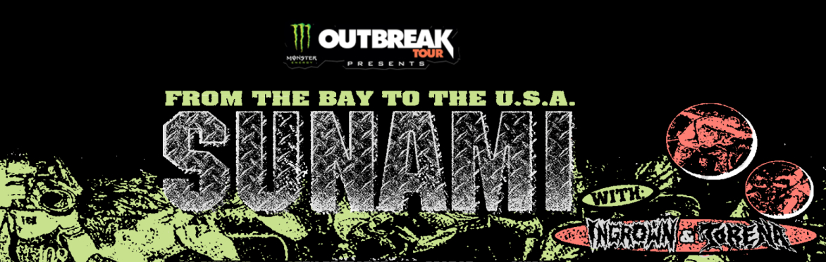 MONSTER ENERGY OUTBREAK TOUR PRESENTS: SUNAMI, INGROWN & TORENA