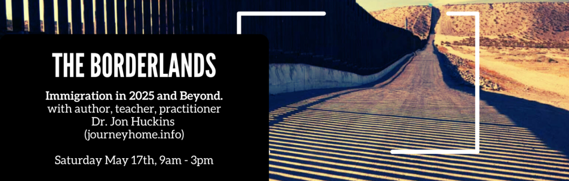 The Borderlands: Immigration in 2025 and Beyond [with author, teacher, practitioner Dr. Jon Huckins]