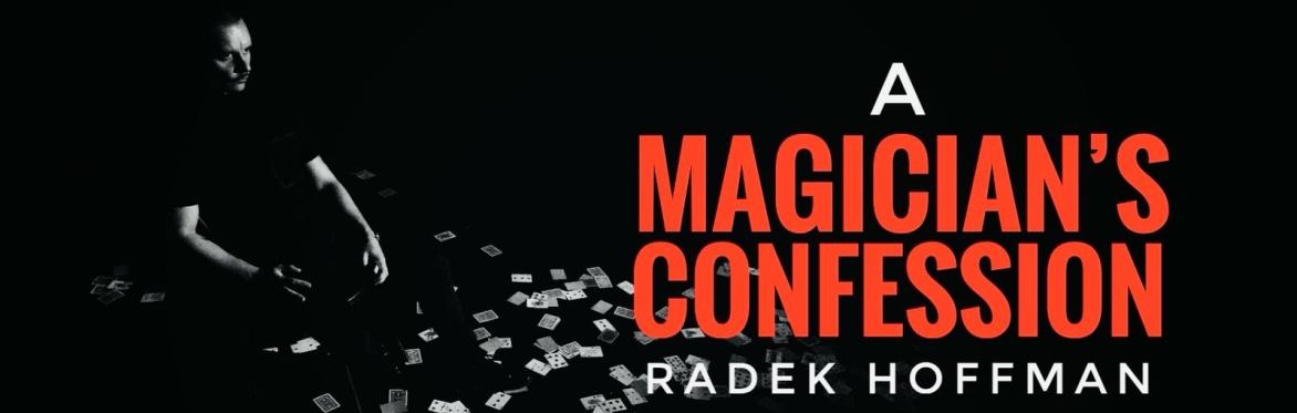 A Magicians Confession / Radek Hoffman