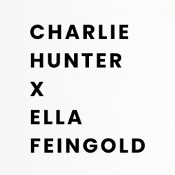Charlie Hunter x Ella Feingold
