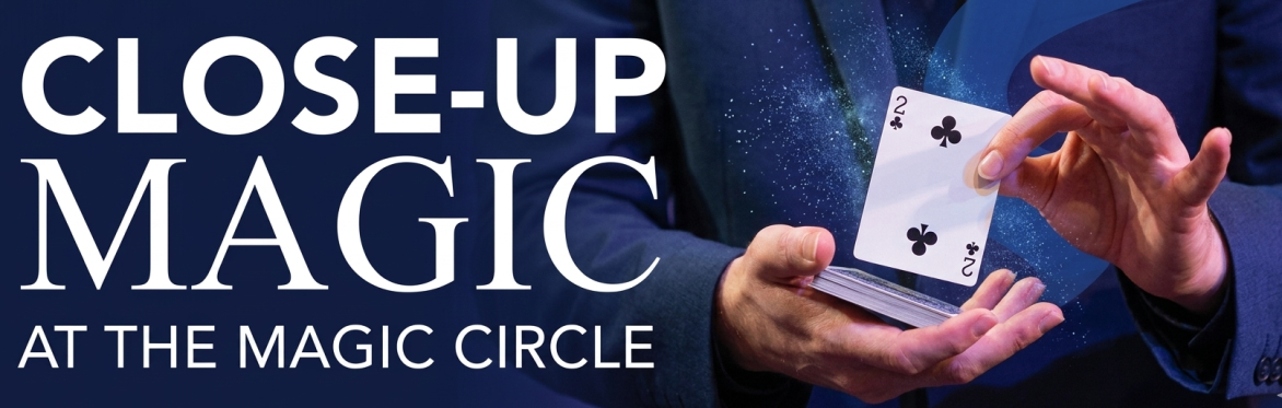 Close-up at The Magic Circle