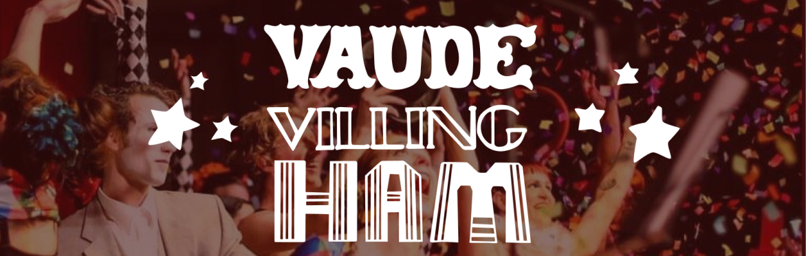 VAUDEVILLINGHAM: The 15th of every month!
