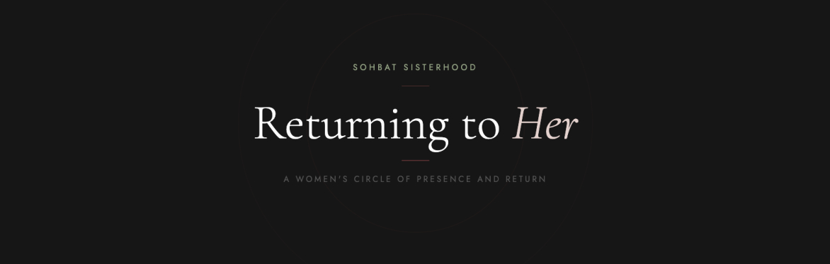 Sohbat Sisterhood: Returning to Her Introductory Workshop