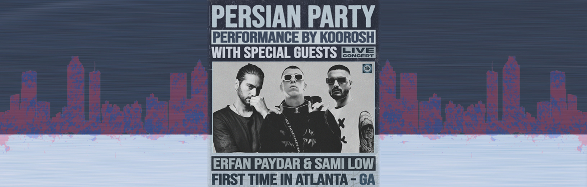 Persian Party - May 31 - Atlanta - with Koorosh Wantons, Erfan Paydar and Sami Low