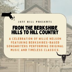 From The Berkshire Hills to the Hill Country:  A Berkshires Songwriter showcase and a tribute to Willie Nelson