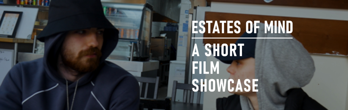 Estates of Mind | A Short Film Showcase: Emerging Artists of Greater Manchester