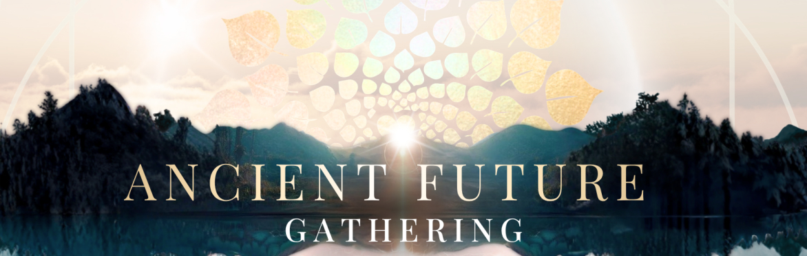 Ancient Future Gathering