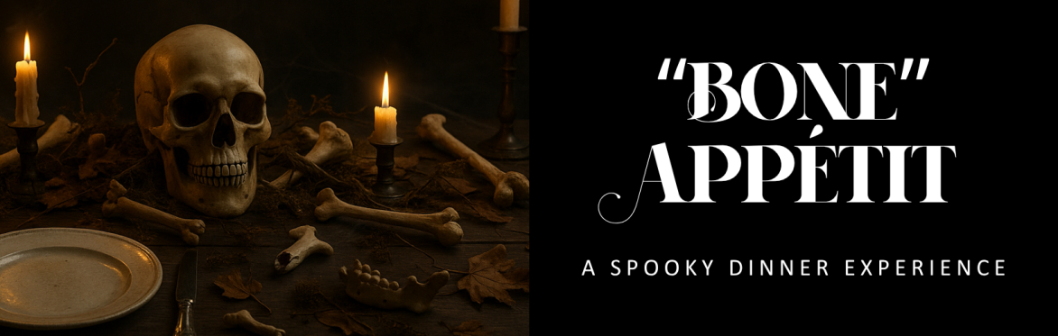 "Bone" Appétit: A Spooky Dinner Experience