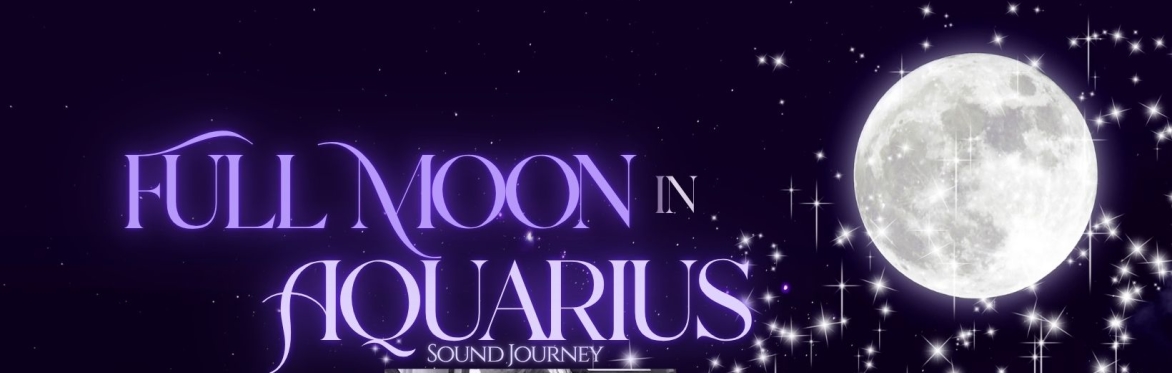 Full Moon in Aquarius Sound Journey | with Meghan, Amy & special guest Three Trees