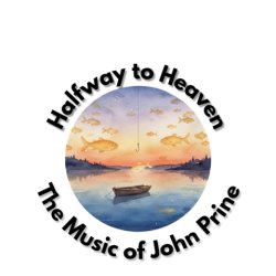 Halfway to Heaven: The Music of John Prine