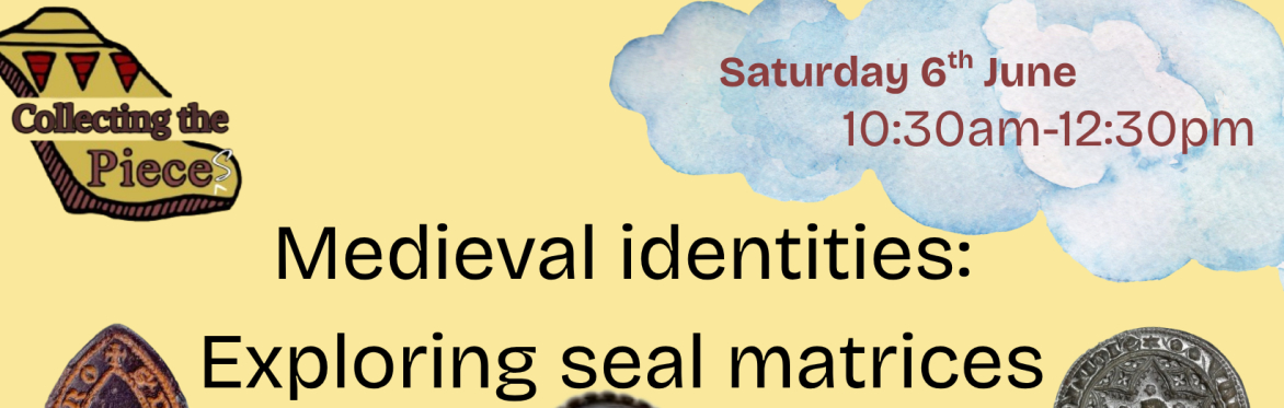Collecting the Pieces: MEDIEVAL SEALS adult workshop