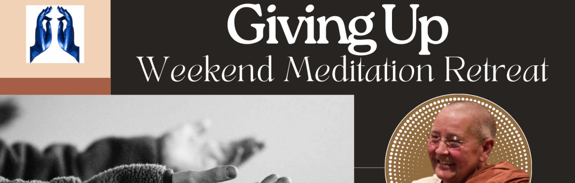 Giving Up – Weekend meditation retreat with Bhante Tejadhammo