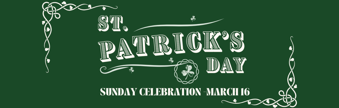 St. Patrick's Day Sunday Celebration - March 16