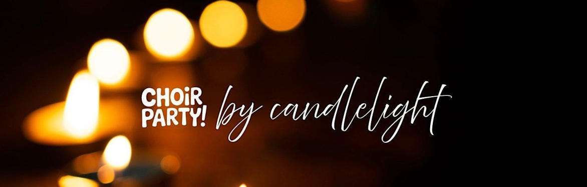 Choir Party by Candlelight: The One Night Choir For Everybody!