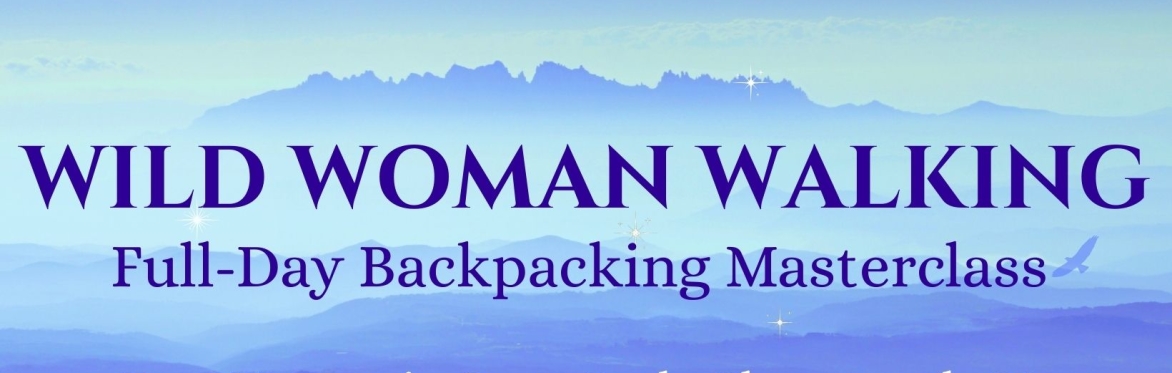 WILD WOMAN WALKING: A FULL-DAY BACKPACKING MASTERCLASS