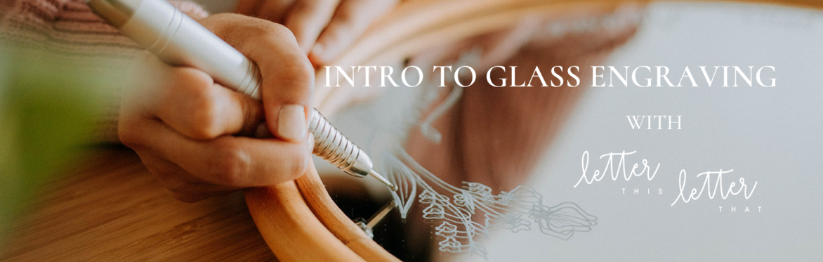 Intro to Glass Engraving with Letter This Letter That (Petaluma, CA)