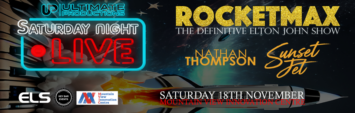 Sat Night LIVE - "ROCKETMAX" The Ultimate ELTON JOHN Tribute show plus SUNSET JET & Nathan Thompson supporting....
