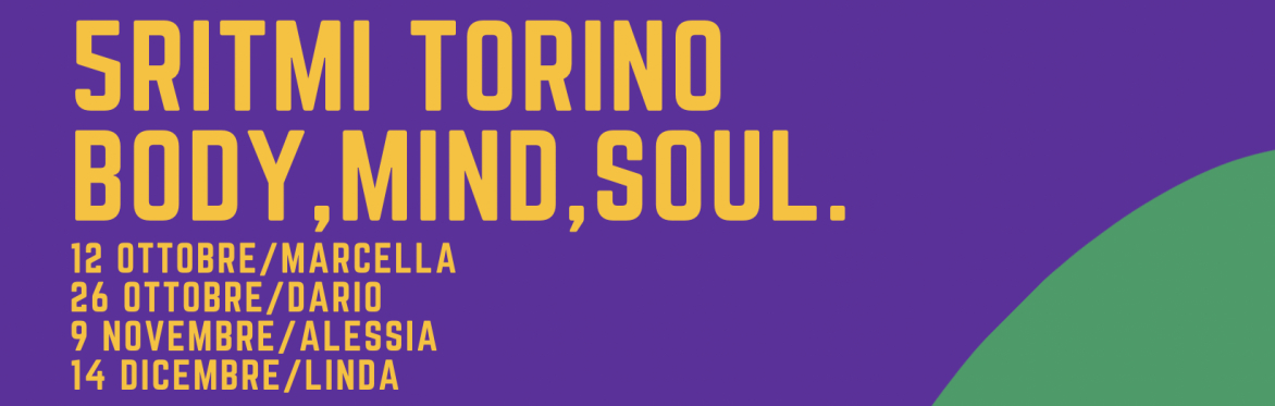 BODY, MIND, SOUL. SABATI DI 5RITMI A TORINO.