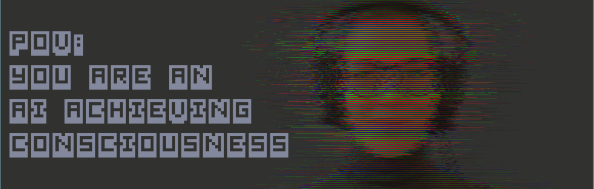 POV: You Are an AI Achieving Consciousness