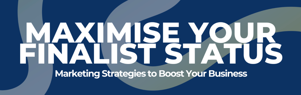 Maximise Your Finalist Status: Marketing Strategies to Boost Your Business
