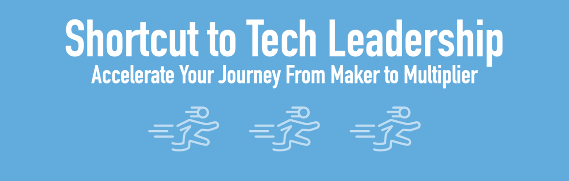 Shortcut to Tech Leadership - Private cohorts available, please get in contact