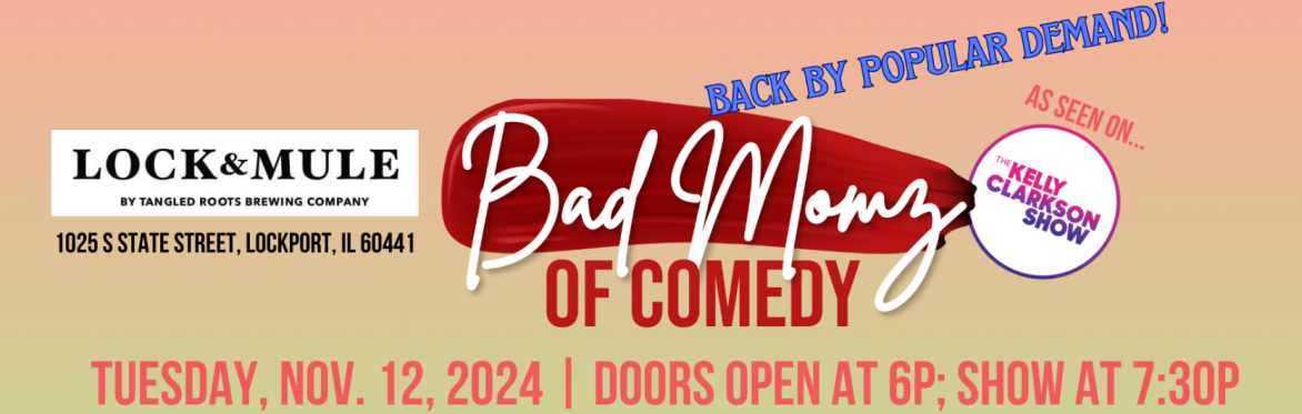 Bad Momz of Comedy at Lock & Mule -- Tue. Nov 12, 2024!
