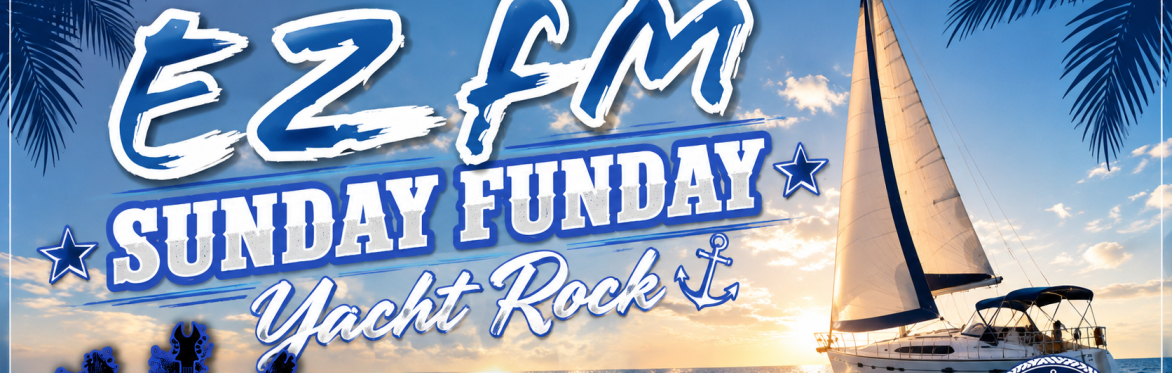 SUNDAY FUNDAYS - YACHT ROCKIN WITH EZFM