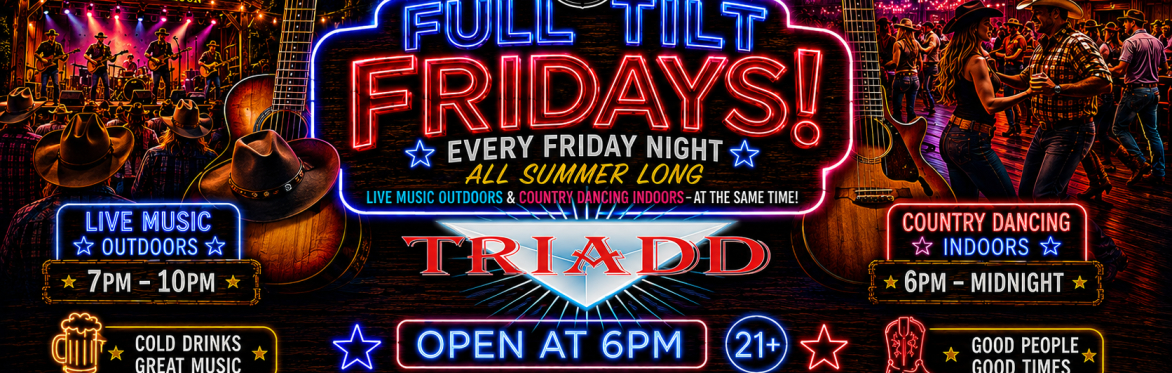 FULL TILT FRIDAYS! TRIADD CLASSIC ROCKERS & COUNTRY DANCING!