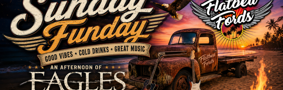 SUNDAY FUNDAY - THE MUSIC OF THE EAGLES! - FLAT BED FORDS!