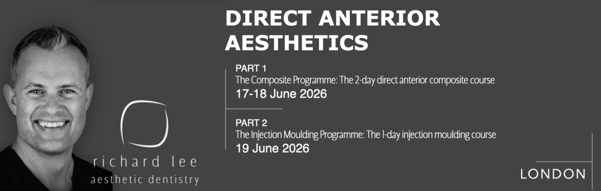 Direct Anterior Aesthetics - The Composite Programme & The Injection Moulding Programme (LONDON)