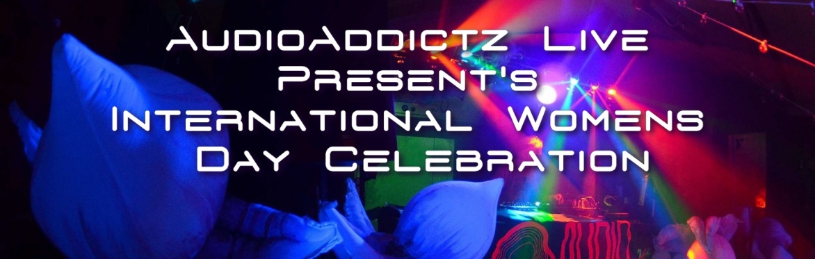 AudioAddictz Live presents International Womens Day Celebration