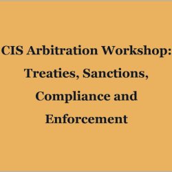 CIS Arbitration Workshop: Sanctions, Compliance and Enforcement