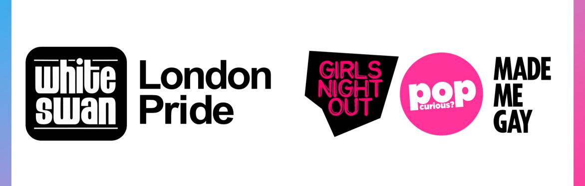 LONDON PRIDE: Girls Night Out + Pop Curious? + Made Me Gay (3 room pop party) // The White Swan, Limehouse, London