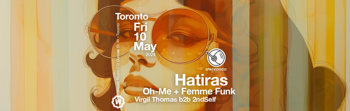 Spacedisco Records Toronto! HATIRAS w Oh-Me & Femme Funk + Virgil Thomas b2b 2ndSelf