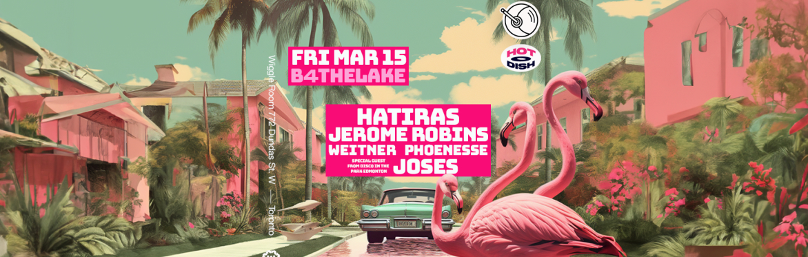 B4 The Lake w Hatiras, Jerome Robins, Joses + at Wiggle Room!