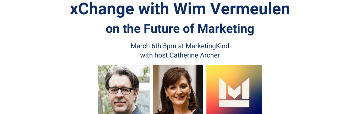 xChange with Wim Vermeulen on the future of marketing on March 6th