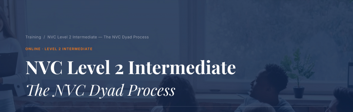 NVC Level 2 Intermediate Online — The NVC Dyad Process