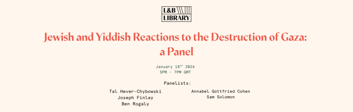 Jewish and Yiddish Reactions to the Destruction of Gaza: a Panel
