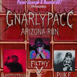 GNARLYPACC Arizona Run: Filthy V, PUKE, LuisTooTrill + MORE