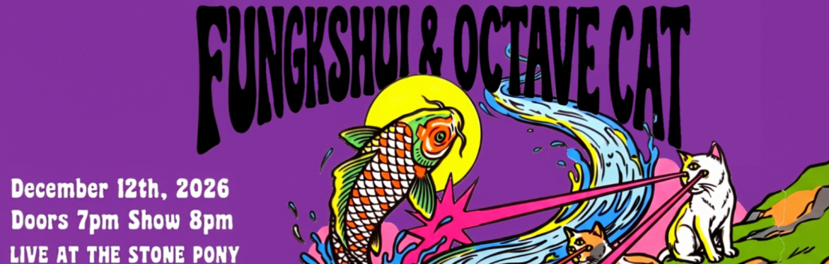FUNGKSHUI & OCTAVE CAT @ THE STONE PONY - SAT DEC 12TH