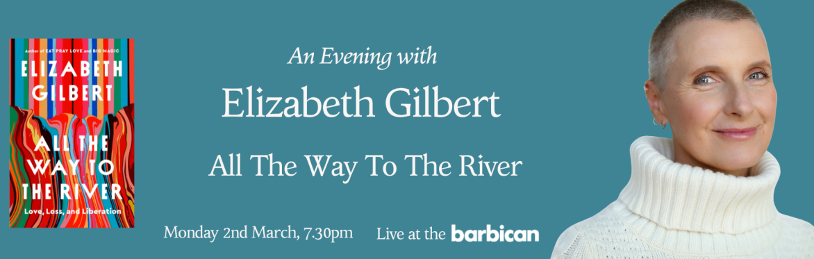 An Evening with Elizabeth Gilbert: All The Way To The River