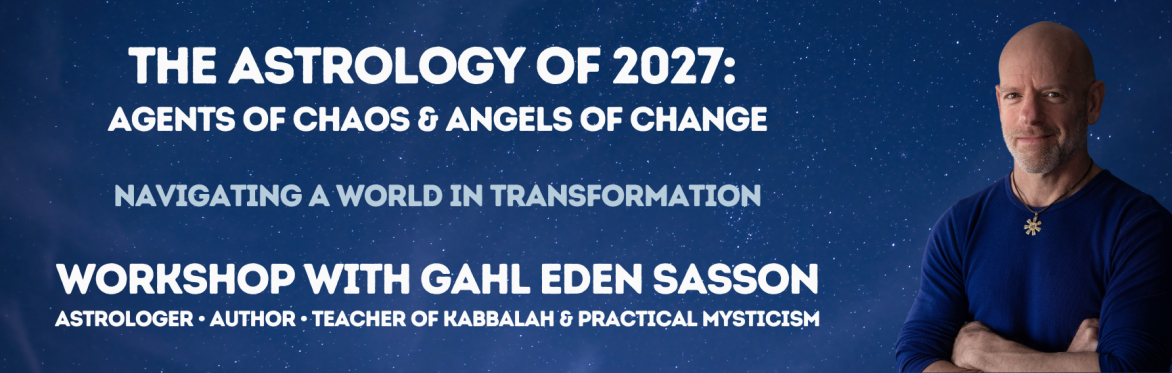 The Astrology Of 2027: Agents Of Chaos & Angels Of Change with Gahl Sasson