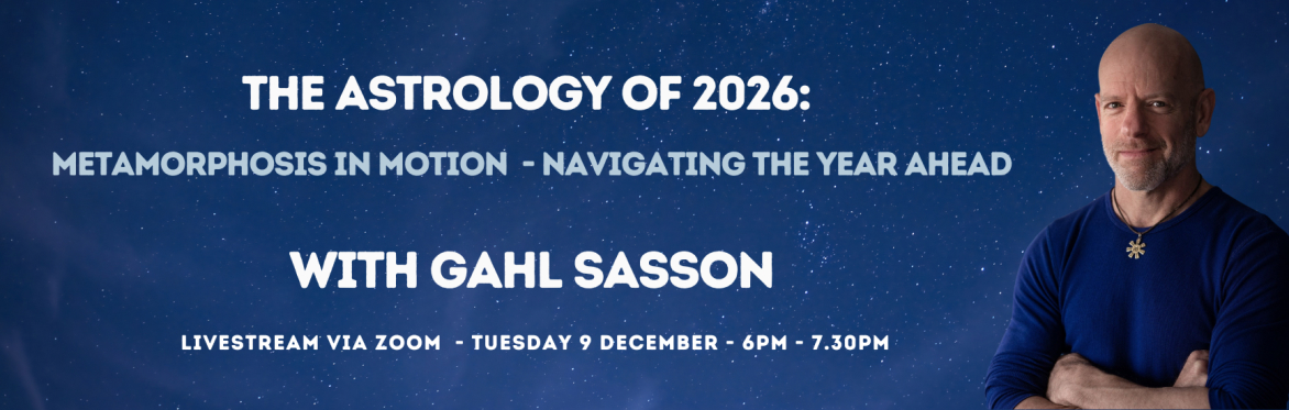 The Astrology of 2026: Metamorphosis in Motion - Navigating the Year Ahead with Gahl Sasson