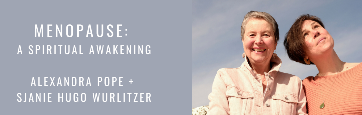 Menopause: a spiritual awakening with Alexandra Pope and Sjanie Hugo Wurlitzer