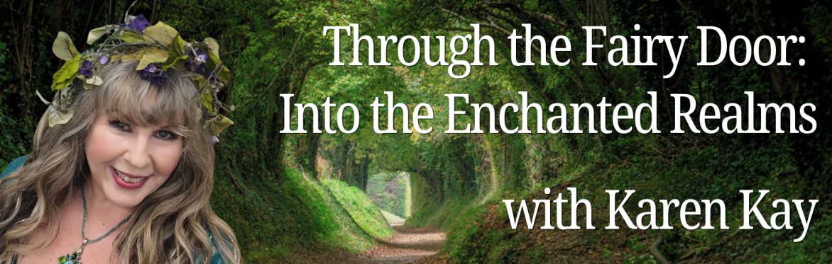 Through the Fairy Door: Into the Enchanted Realms with Karen Kay