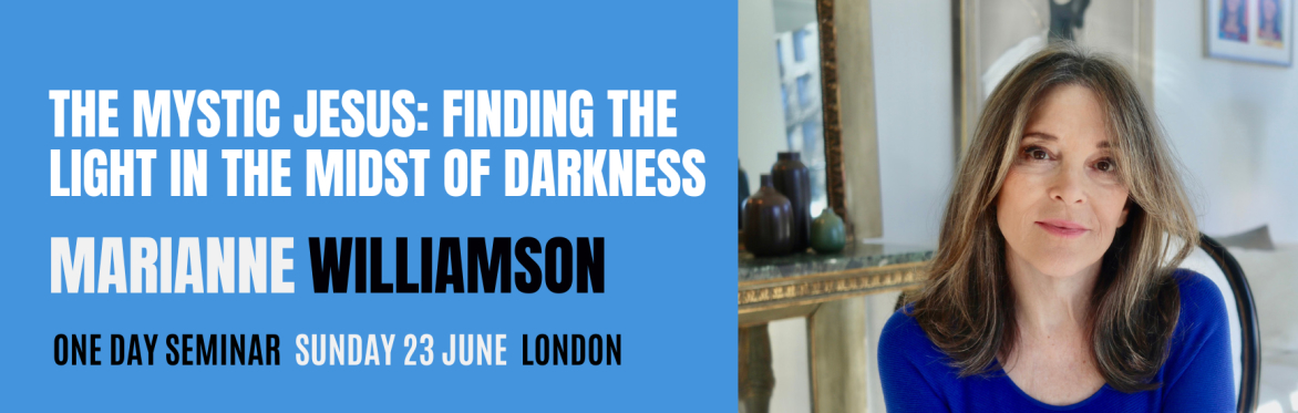 The Mystic Jesus: Finding the Light in the Midst of Darkness with Marianne Williamson