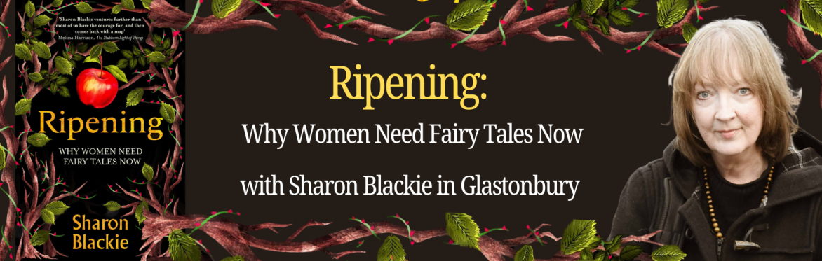 Ripening: Why Women Need Fairy Tales Now with Sharon Blackie