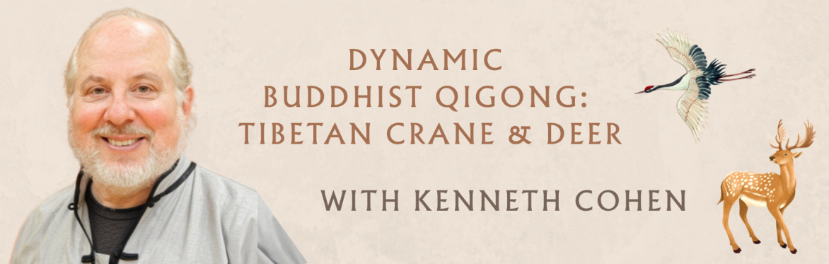 Dynamic Buddhist Qigong: Tibetan Crane & Deer with Kenneth Cohen - 2 part course