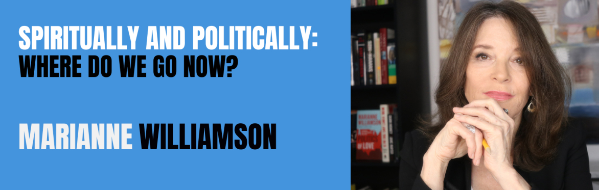 Spiritually and Politically: Where do we go now? with Marianne Williamson
